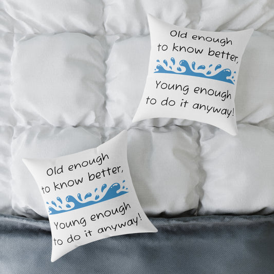 Canvas Pillow - Old Enough To Know Better, Young Enough To Do It Anyway!