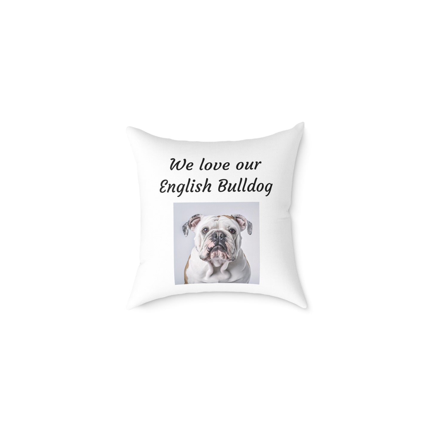Square Pillow - "We Love Our English Bulldog"