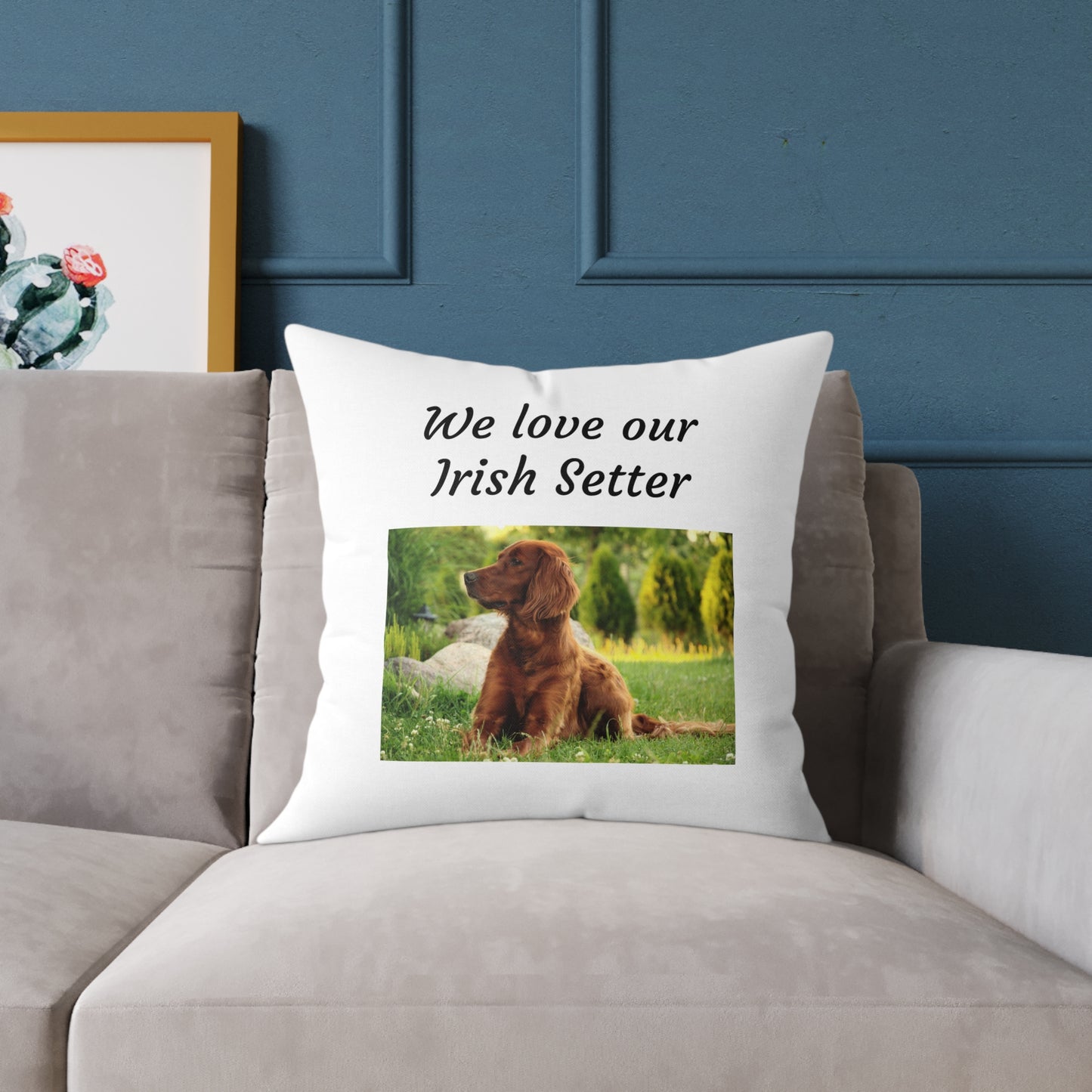 Square Pillow - "We Love Our Irish Setter"