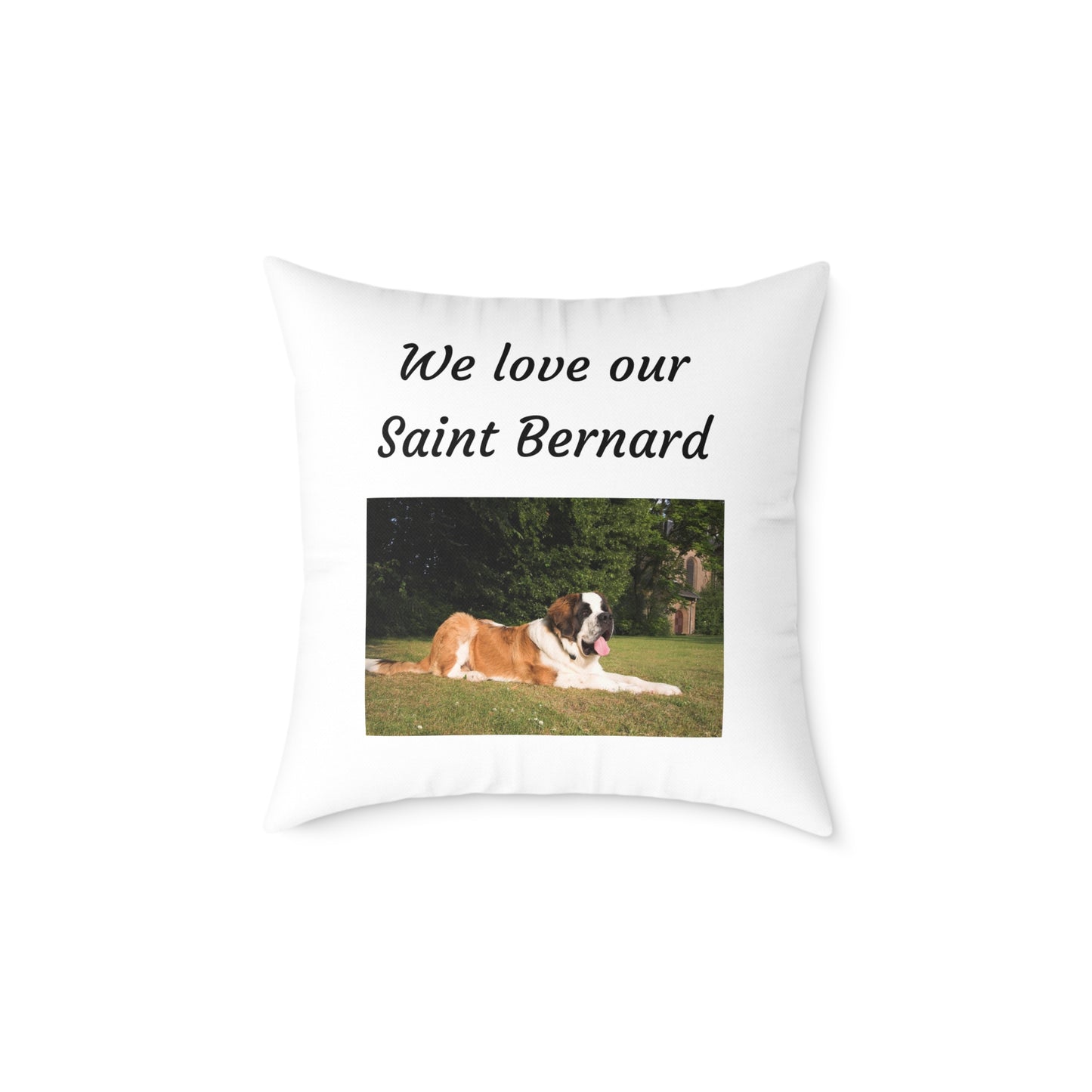 Square Pillow - "We Love Our Saint Bernard"