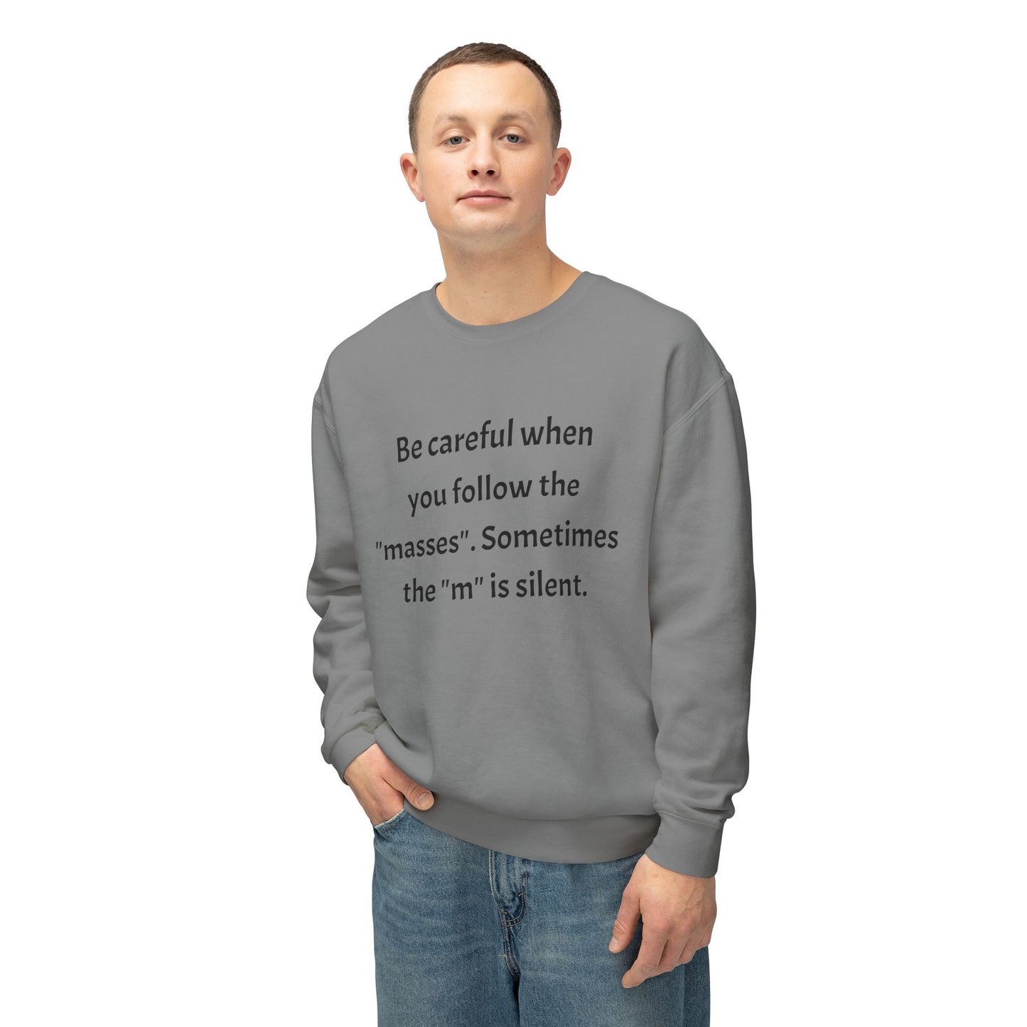 Lightweight Sweatshirt - Be Careful When You Follow The 'Masses' Design