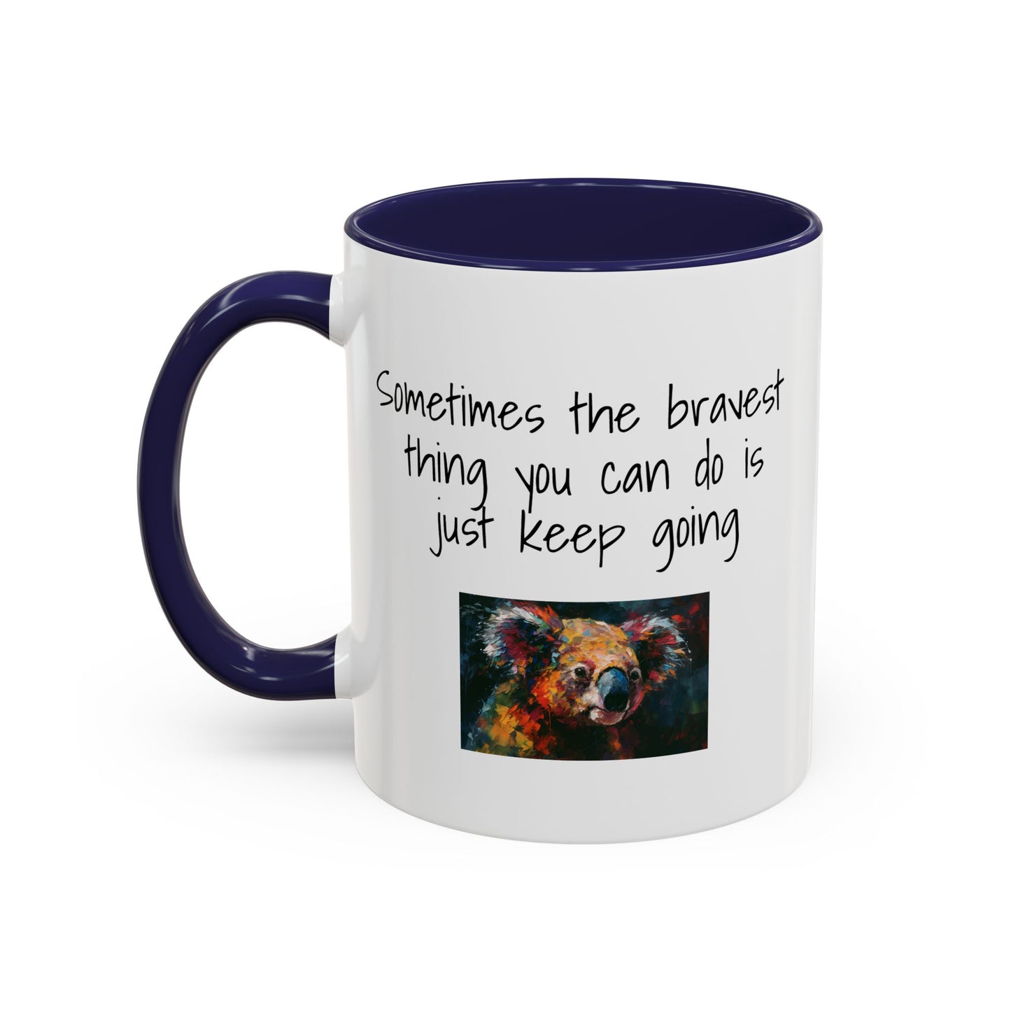 Coffee Mug - "Sometimes The Bravest Thing You Can Do Is Just Keep Going" (11oz)