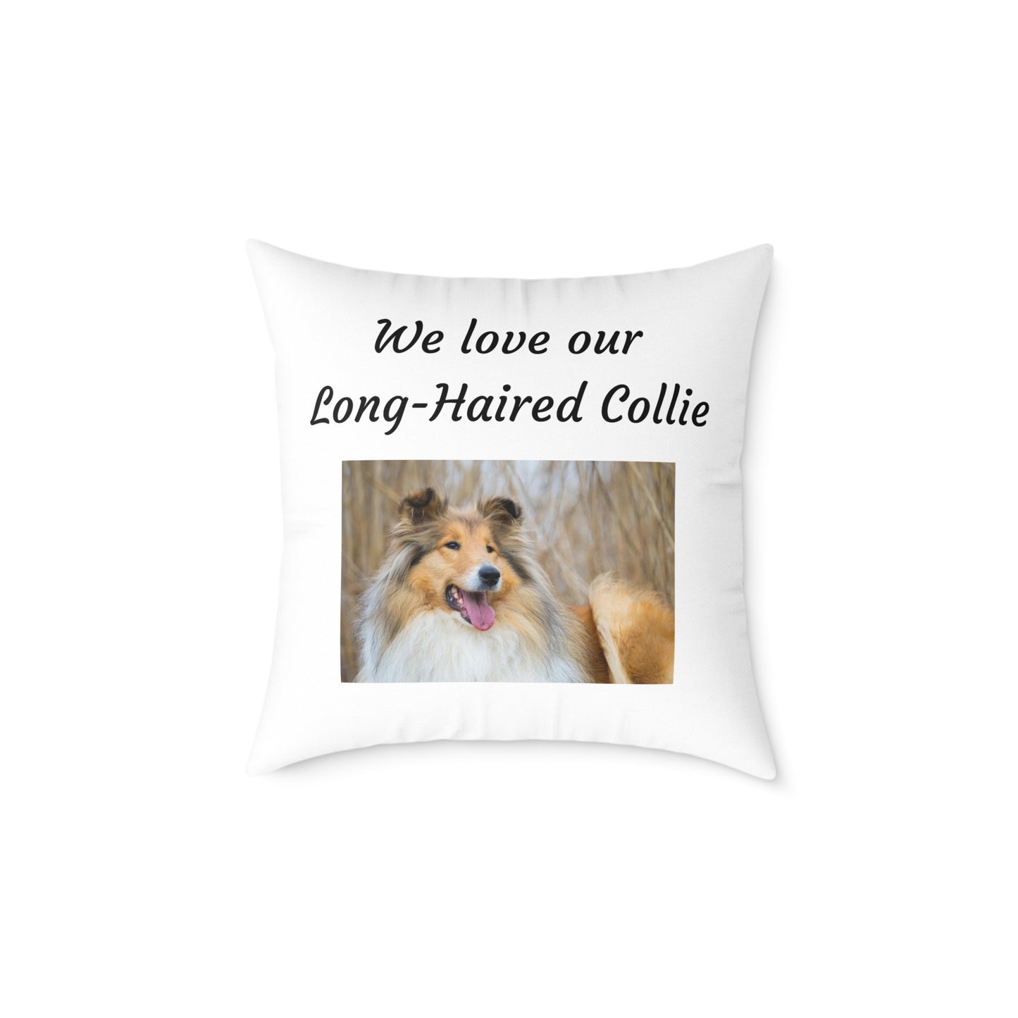 Square Pillow - "We Love Our Long-Haired Collie"