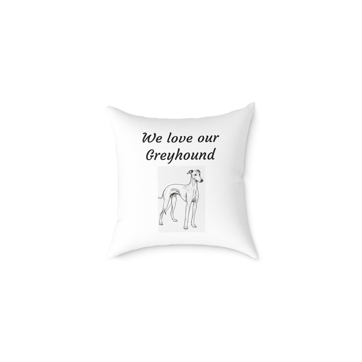 Square Pillow - "We Love Our "Greyhound