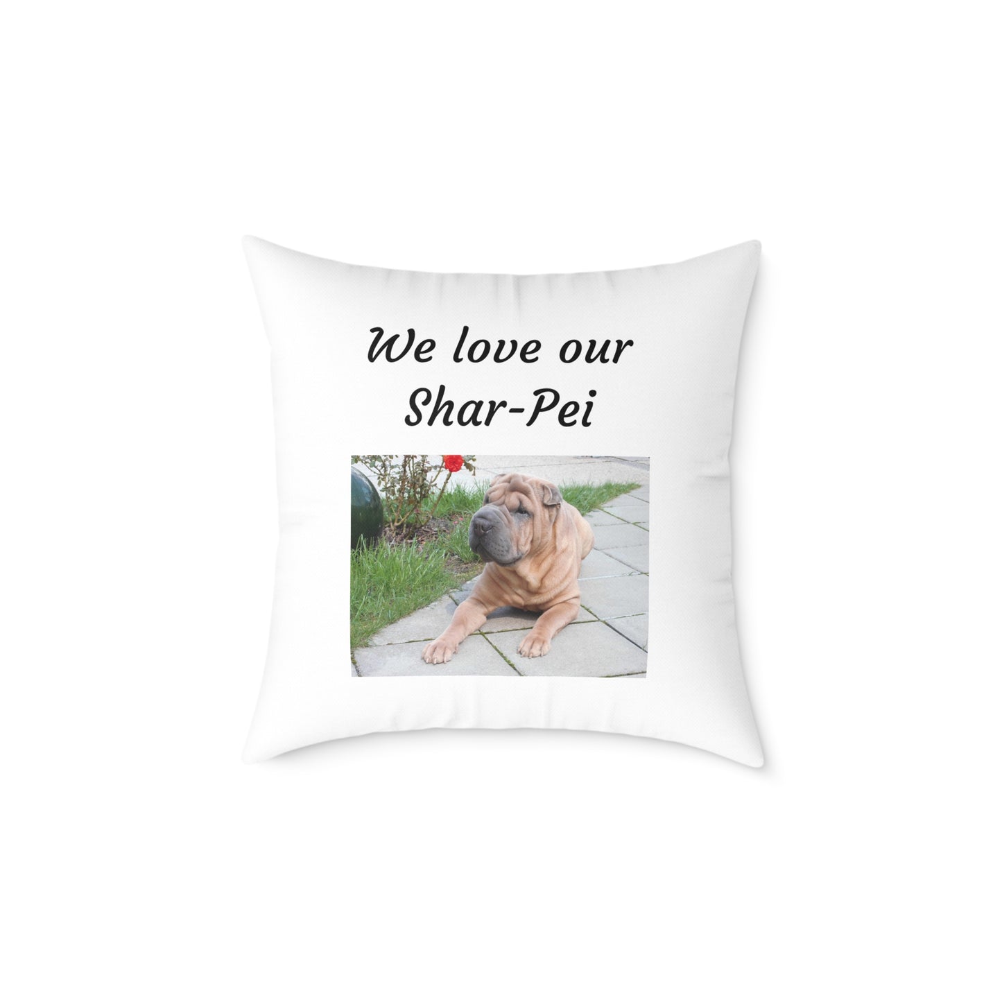Square Pillow - "We Love Our Shar-Pei"