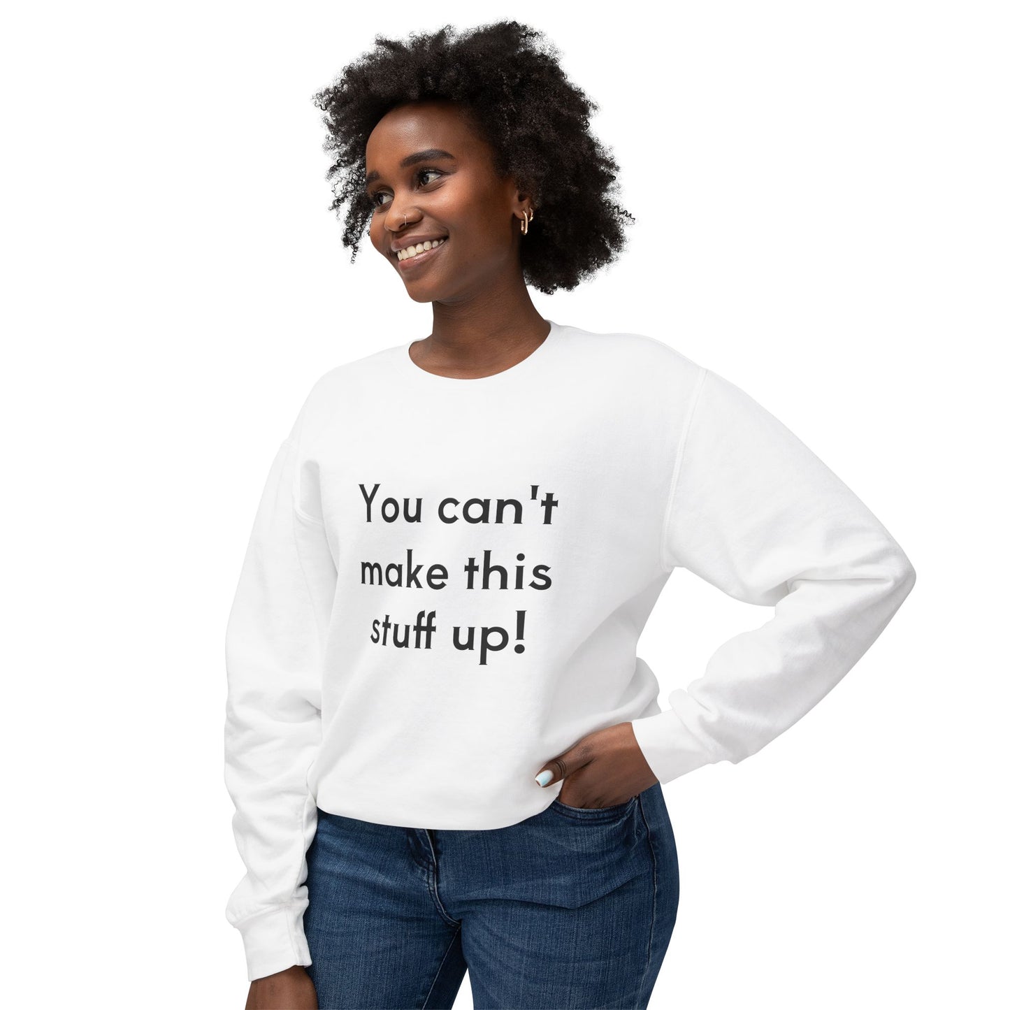 Unisex Lightweight Sweatshirt - "You Can't Make This Stuff Up!"