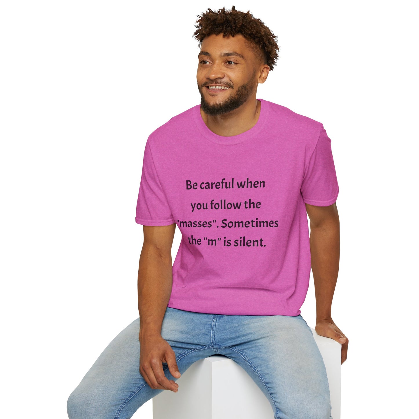 Unisex T-Shirt - 'Be Careful When You Follow The Masses' Quote