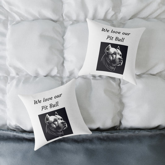 Square Pillow - "We Love Our Pit Bull"