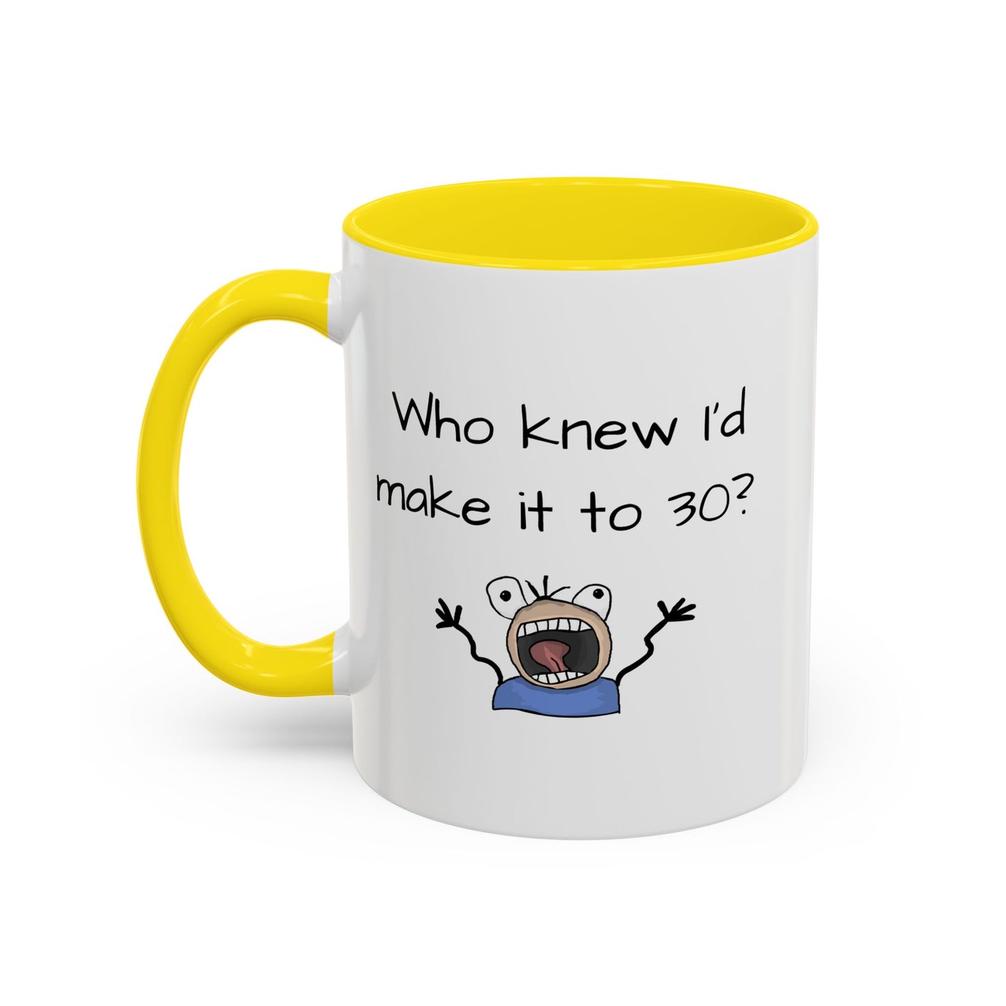 Mug - Who Knew I'd Make It To 30 Mug 11, 15oz