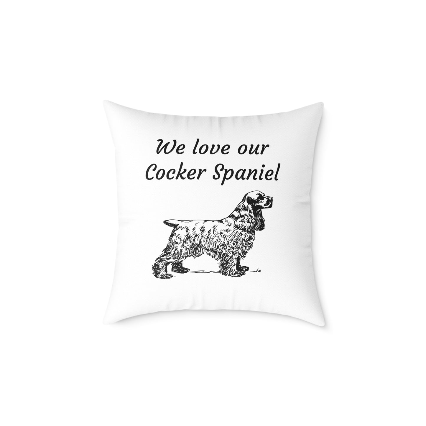Square Pillow - "We Love Our Cocker Spaniel"
