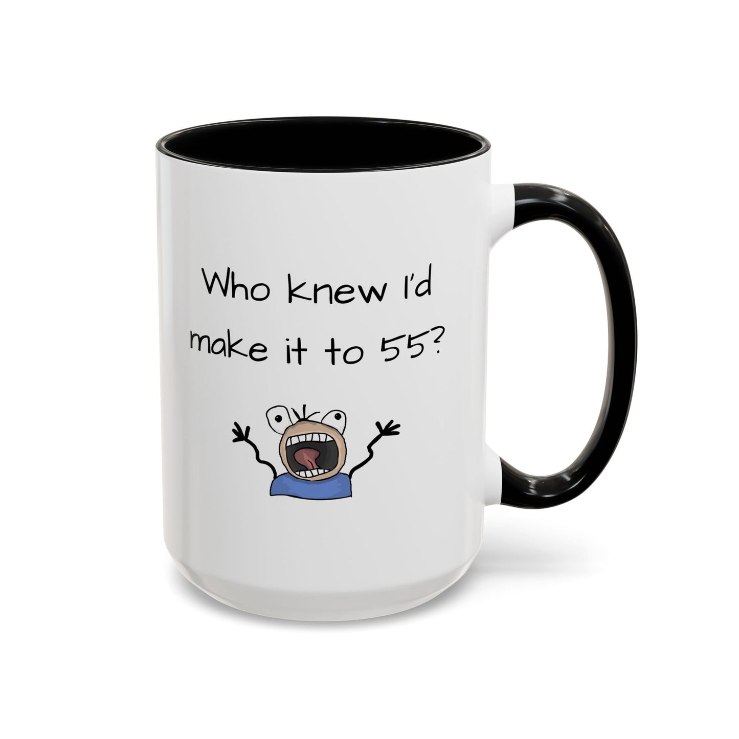 Mug - Who Knew I'd Make it to 55 Mug 11, 15oz
