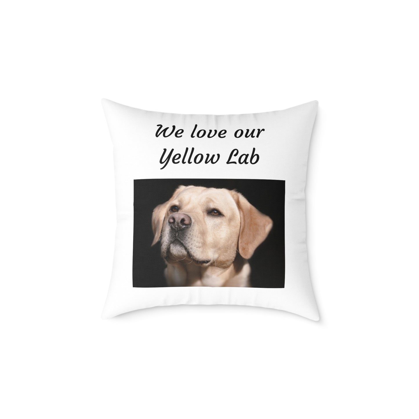 Square Pillow - "We Love Our Yellow Lab"