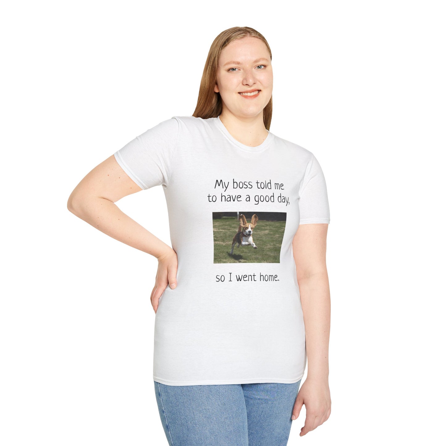 Snaakse Aanhaling Unisex T-hemp - My Baas het vir my gesê ek moet 'n goeie dag hê, so ek het huis toe gegaan