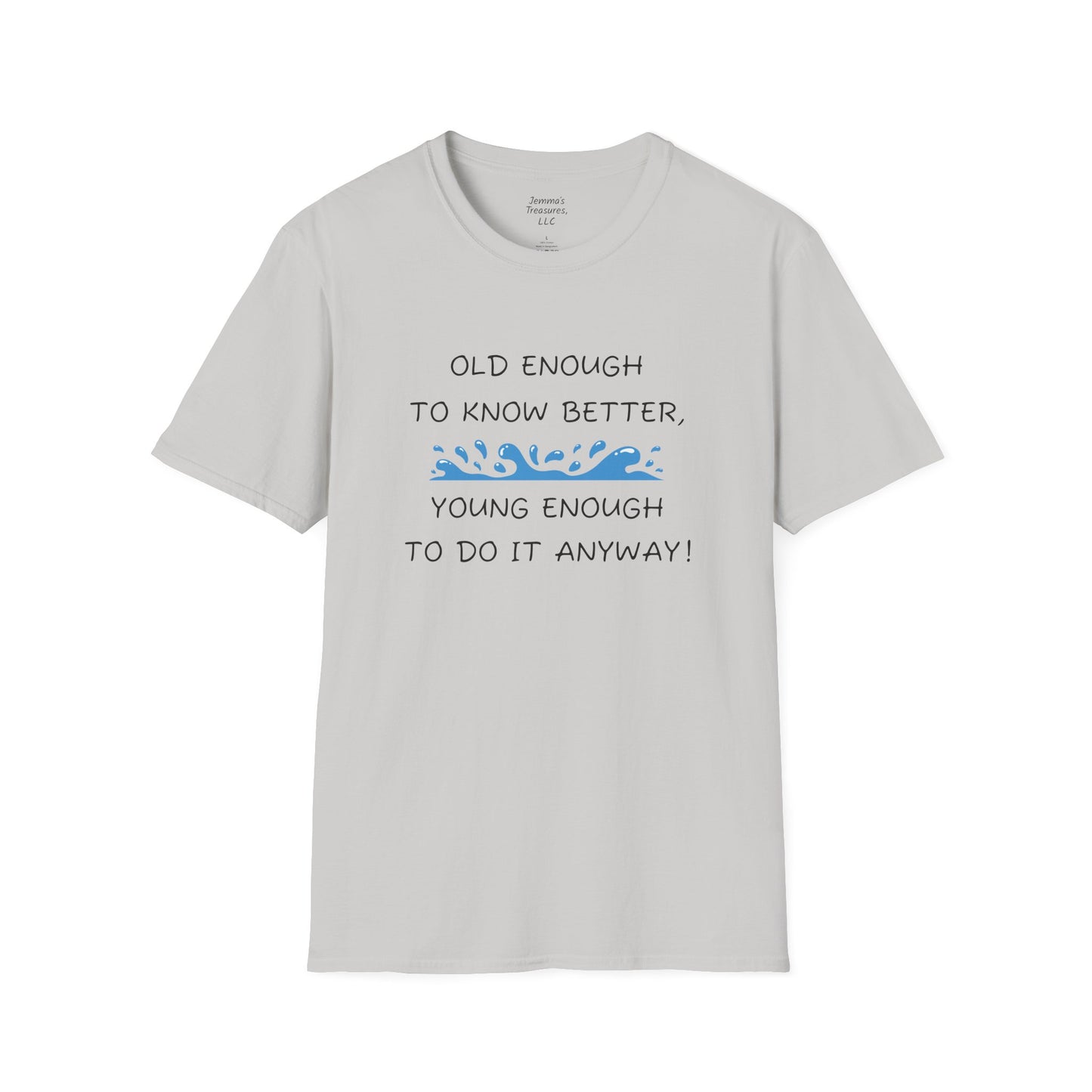 Unisex-T-Shirt mit Grafik – „Alt genug, um es besser zu wissen, jung genug, um es trotzdem zu tun!“