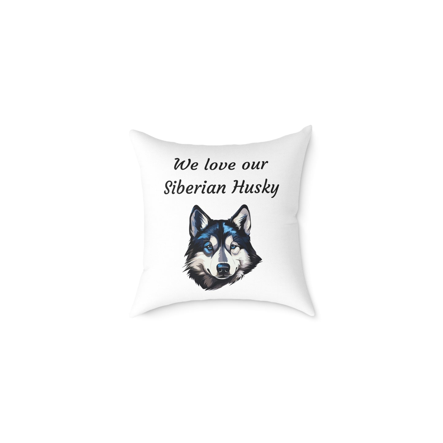 Square Pillow - "We Love Our Siberian Husky"