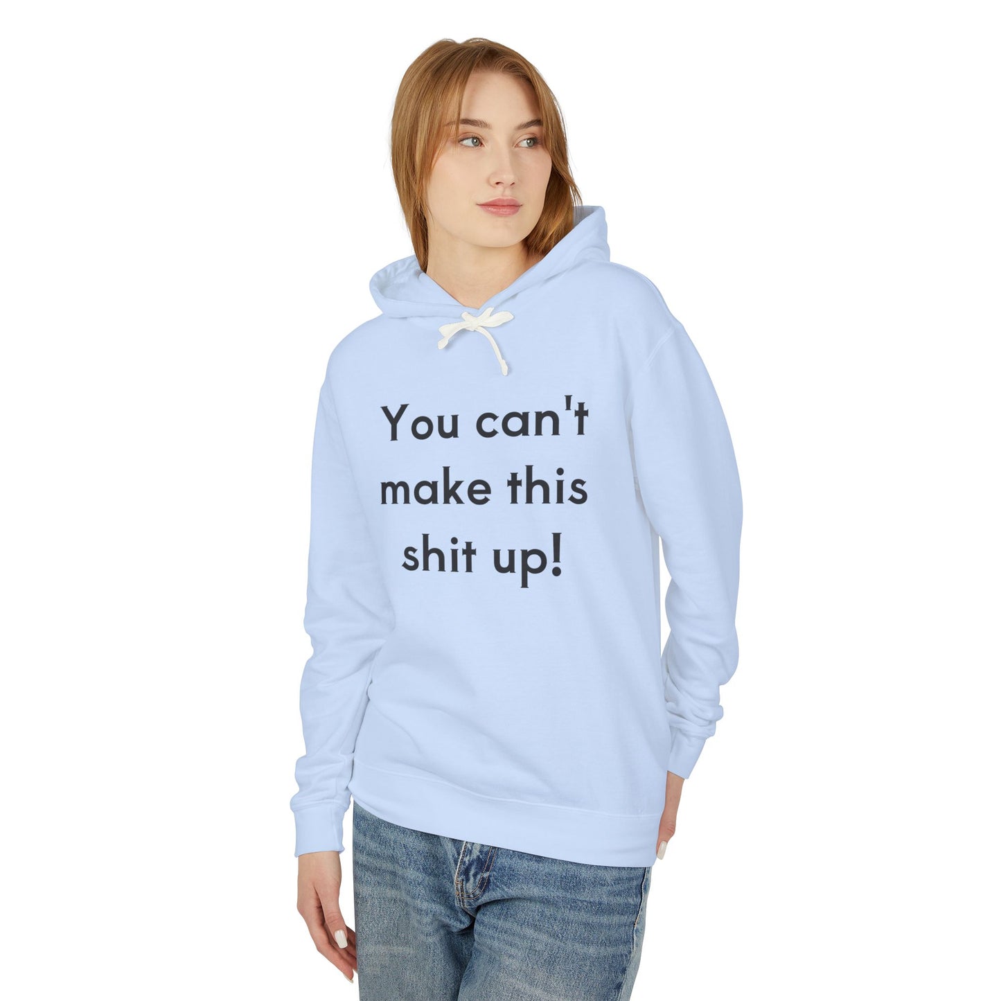 Unisex Lightweight Hoodie - "You Can't Make This Shit Up!"