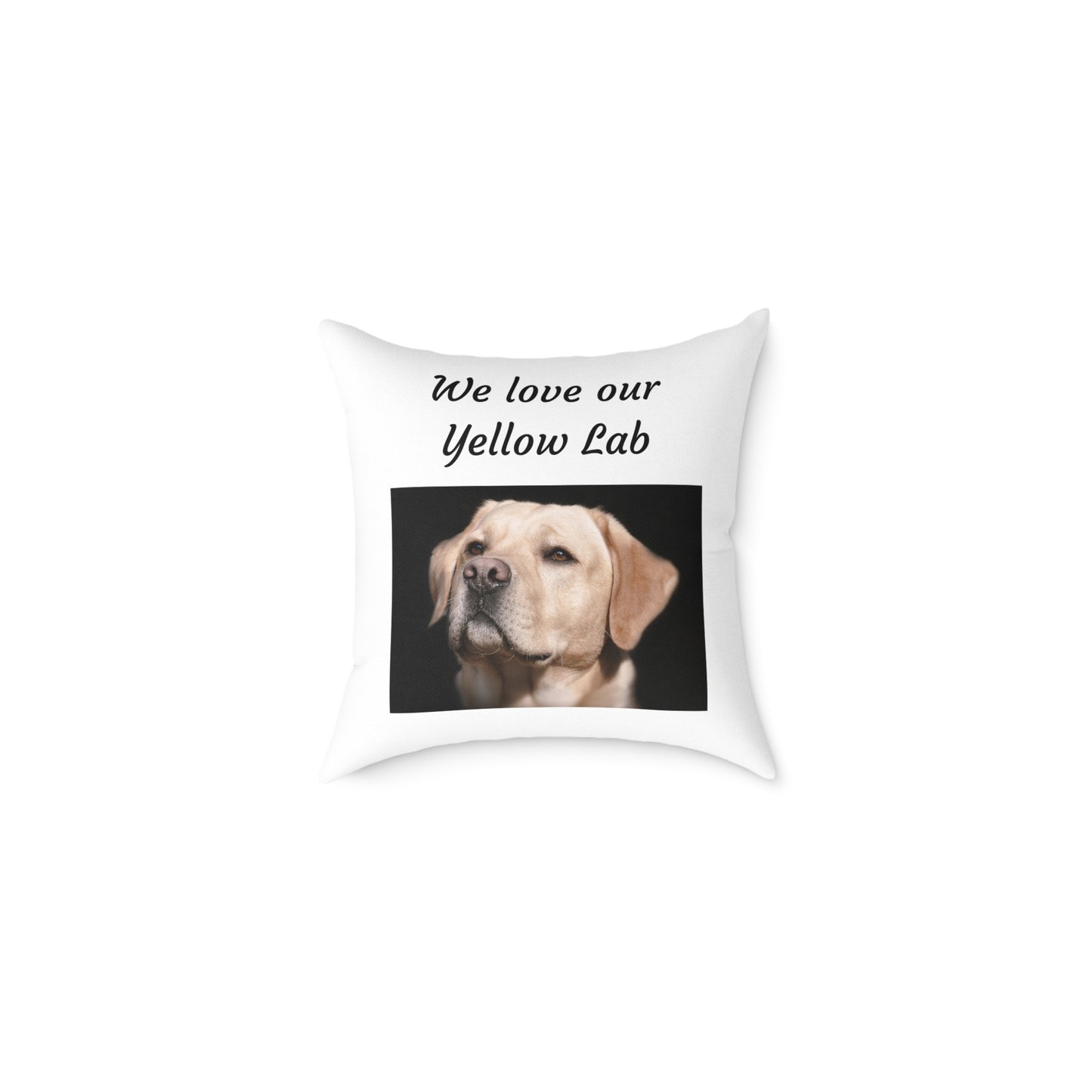 Square Pillow - "We Love Our Yellow Lab"