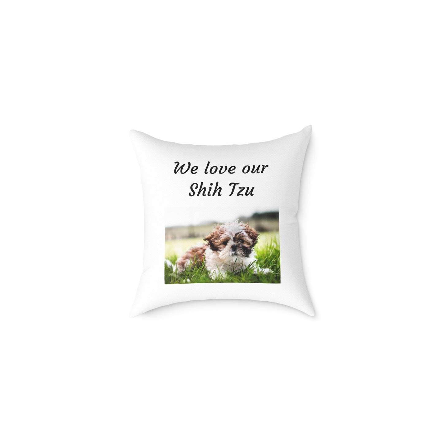Square Pillow - "We Love Our Shih Tzu"