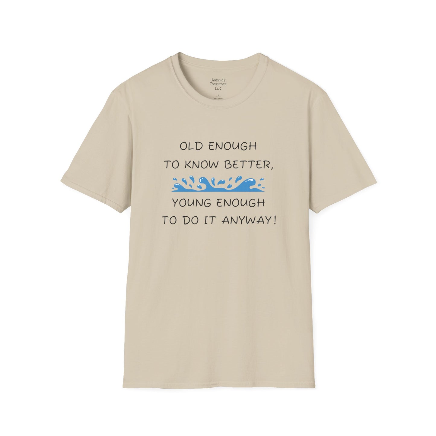 Unisex-T-Shirt mit Grafik – „Alt genug, um es besser zu wissen, jung genug, um es trotzdem zu tun!“