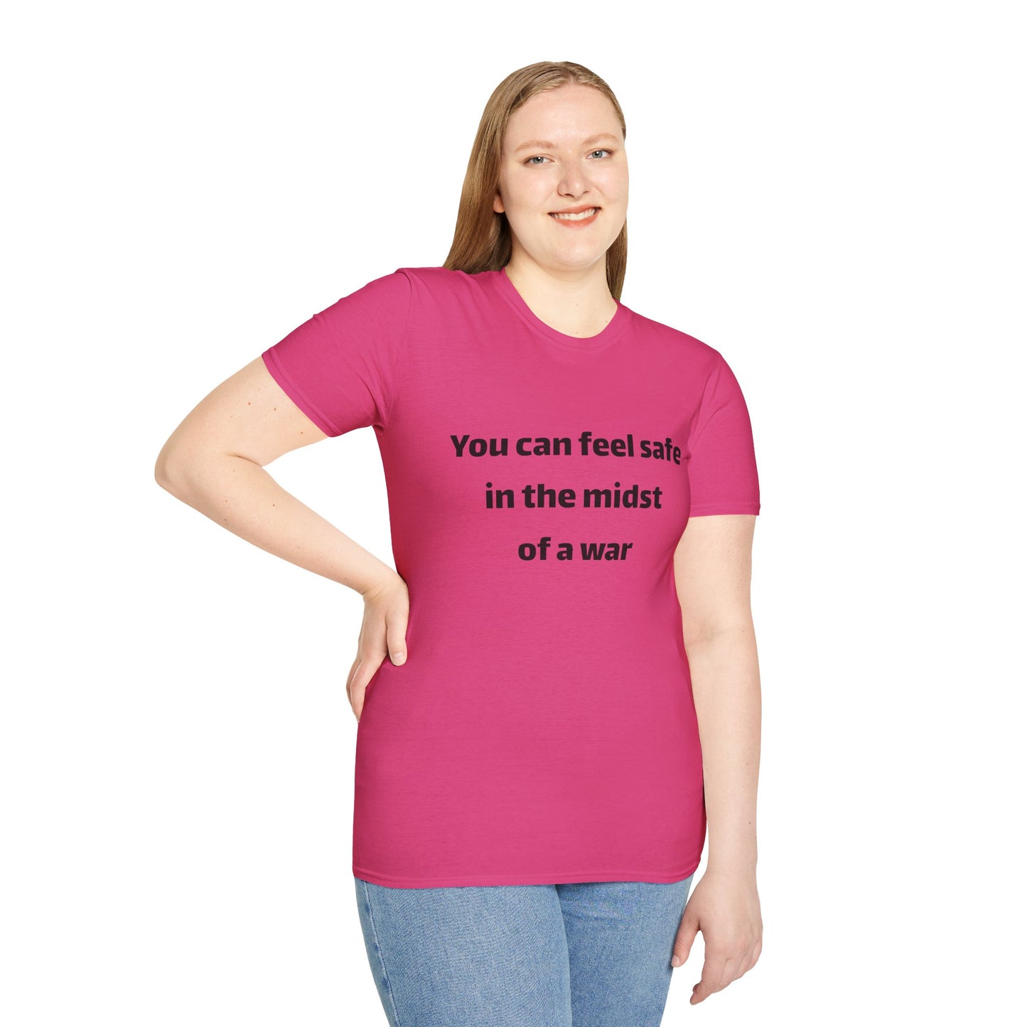 Inspirational T-Shirt - "You Can Feel Safe In The Midst Of A War"
