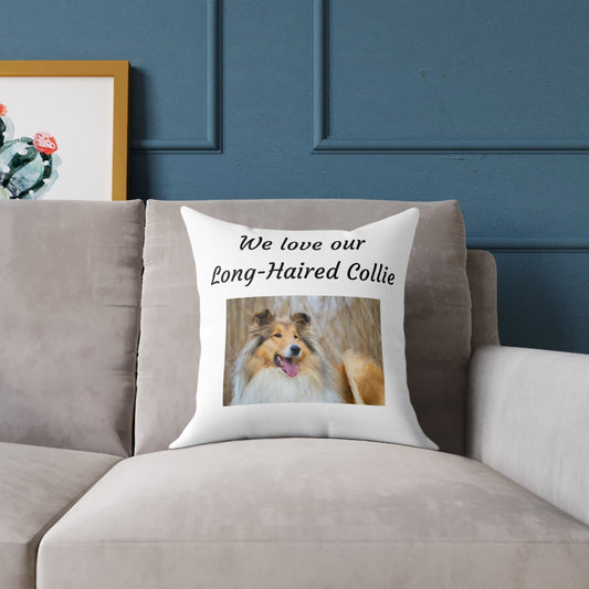 Square Pillow - "We Love Our Long-Haired Collie"