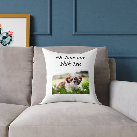 Square Pillow - "We Love Our Shih Tzu"