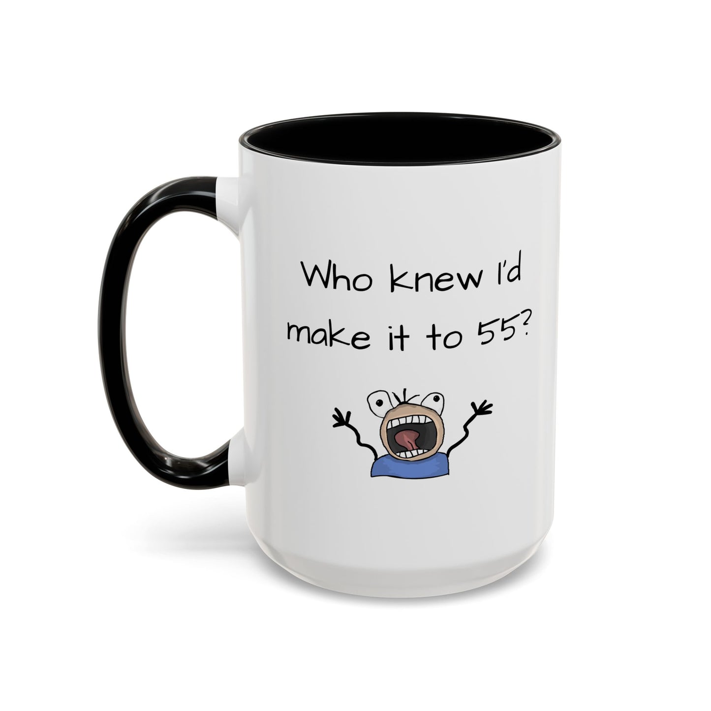 Mug - Who Knew I'd Make it to 55 Mug 11, 15oz
