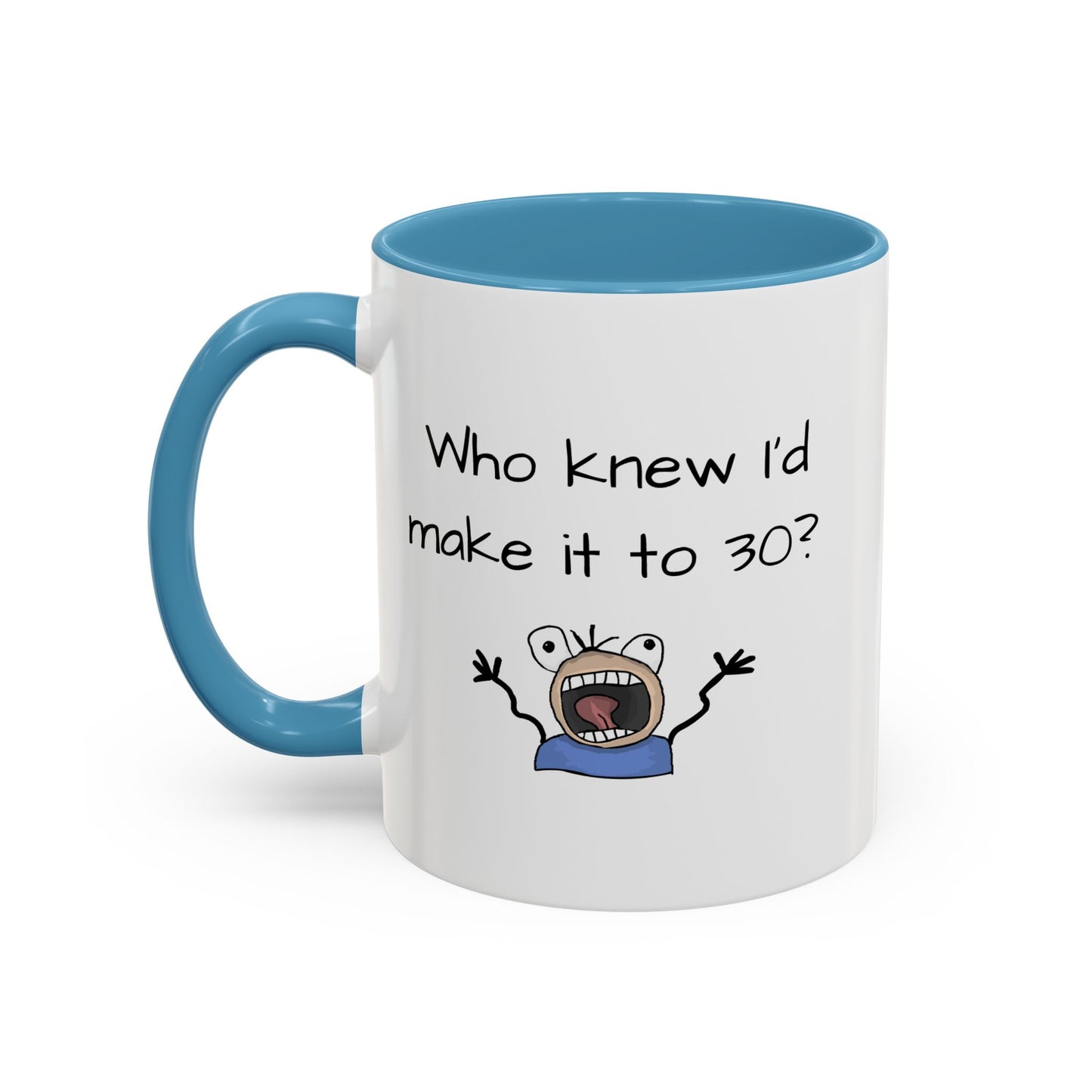 Mug - Who Knew I'd Make It To 30 Mug 11, 15oz