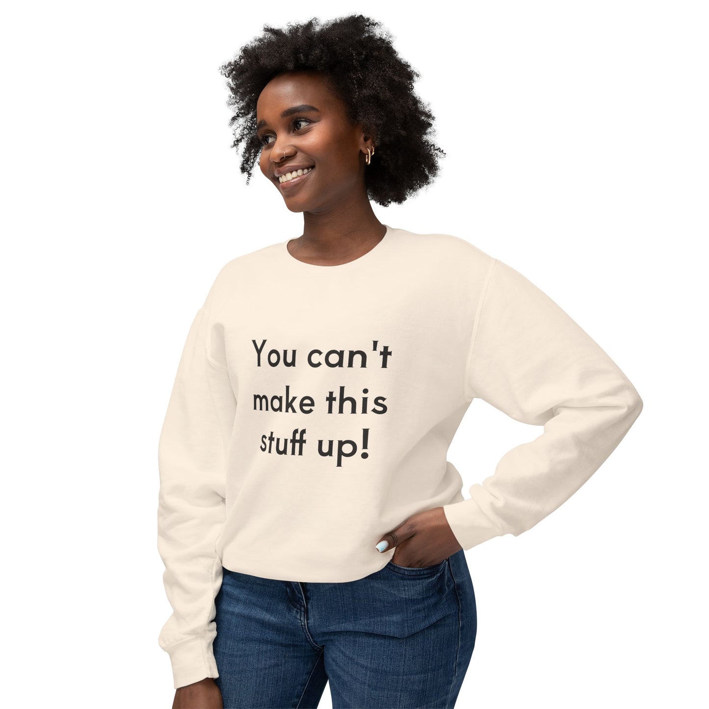 Unisex Lightweight Sweatshirt - "You Can't Make This Stuff Up!"
