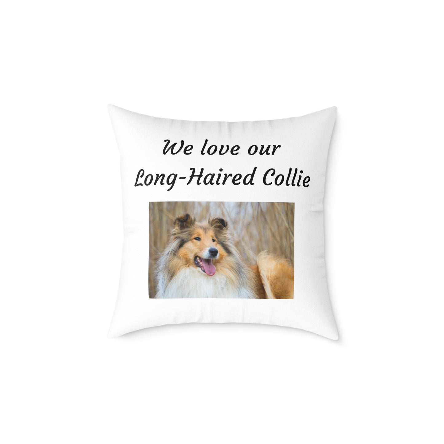 Square Pillow - "We Love Our Long-Haired Collie"