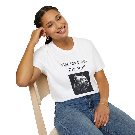 Unisex T-Shirt - "We Love Our Pit Bull" - Dog Owner Tee