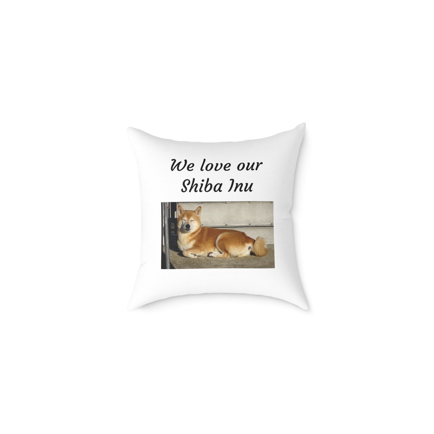 Square Pillow - "We Love Our Shiba Inu"