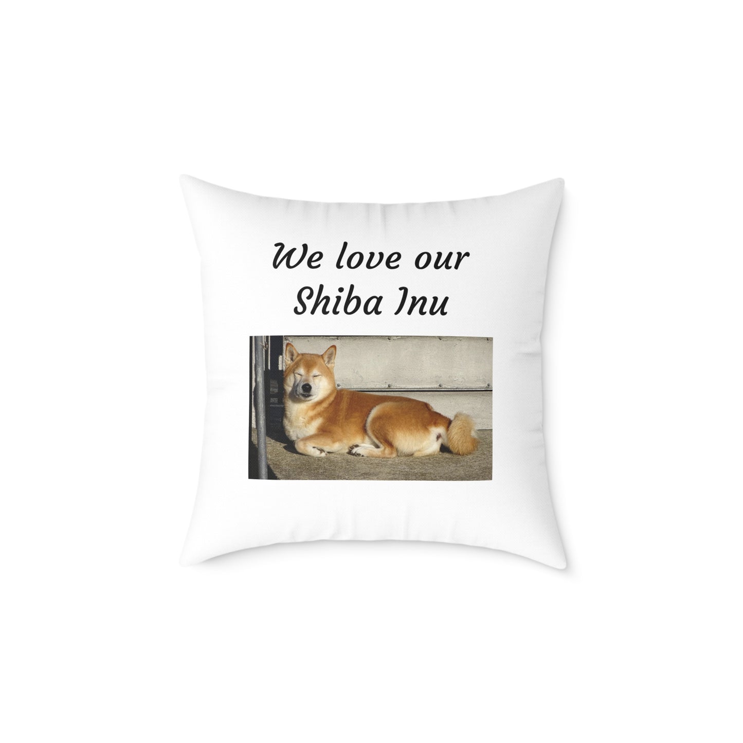 Square Pillow - "We Love Our Shiba Inu"