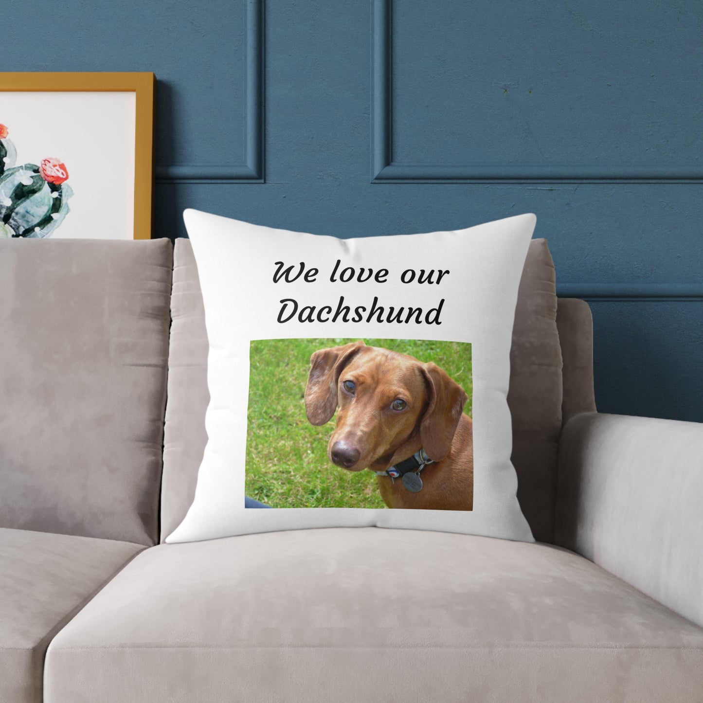 Square Pillow - "We Love Our Dachshund"
