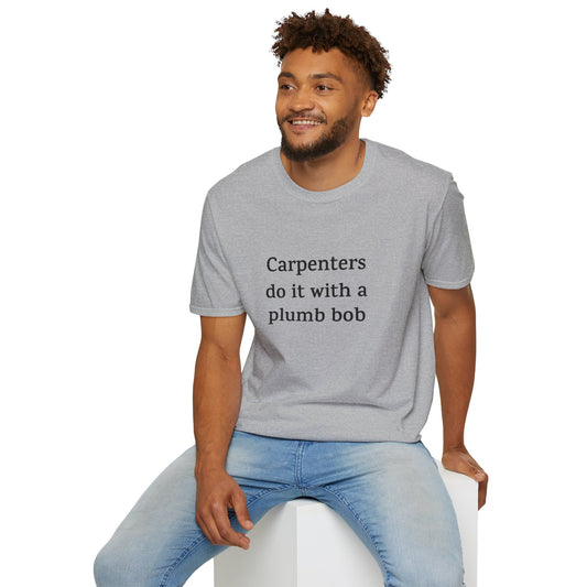 Unisex T-shirt - Carpenters Do It With A Plumb Bob