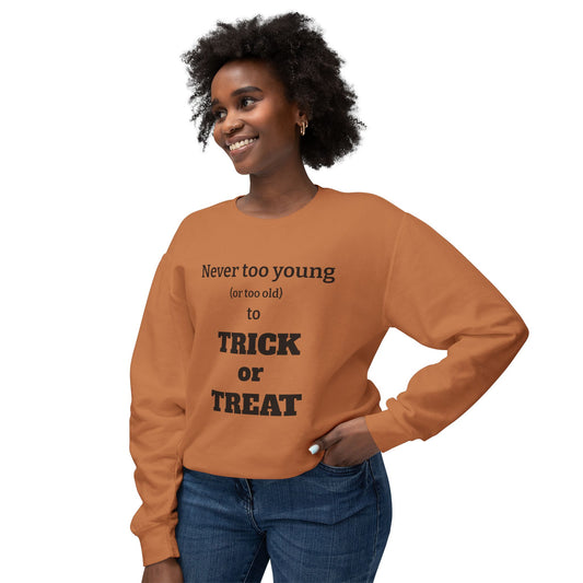 "Never Too Young (Or Too Old) To Trick Or Treat" Lightweight Sweatshirt