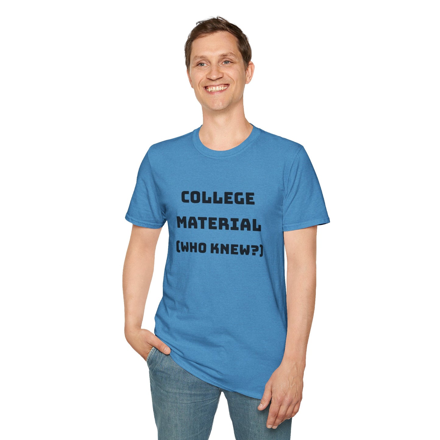 Funny Unisex T-Shirt - "College Material (Who Knew?)