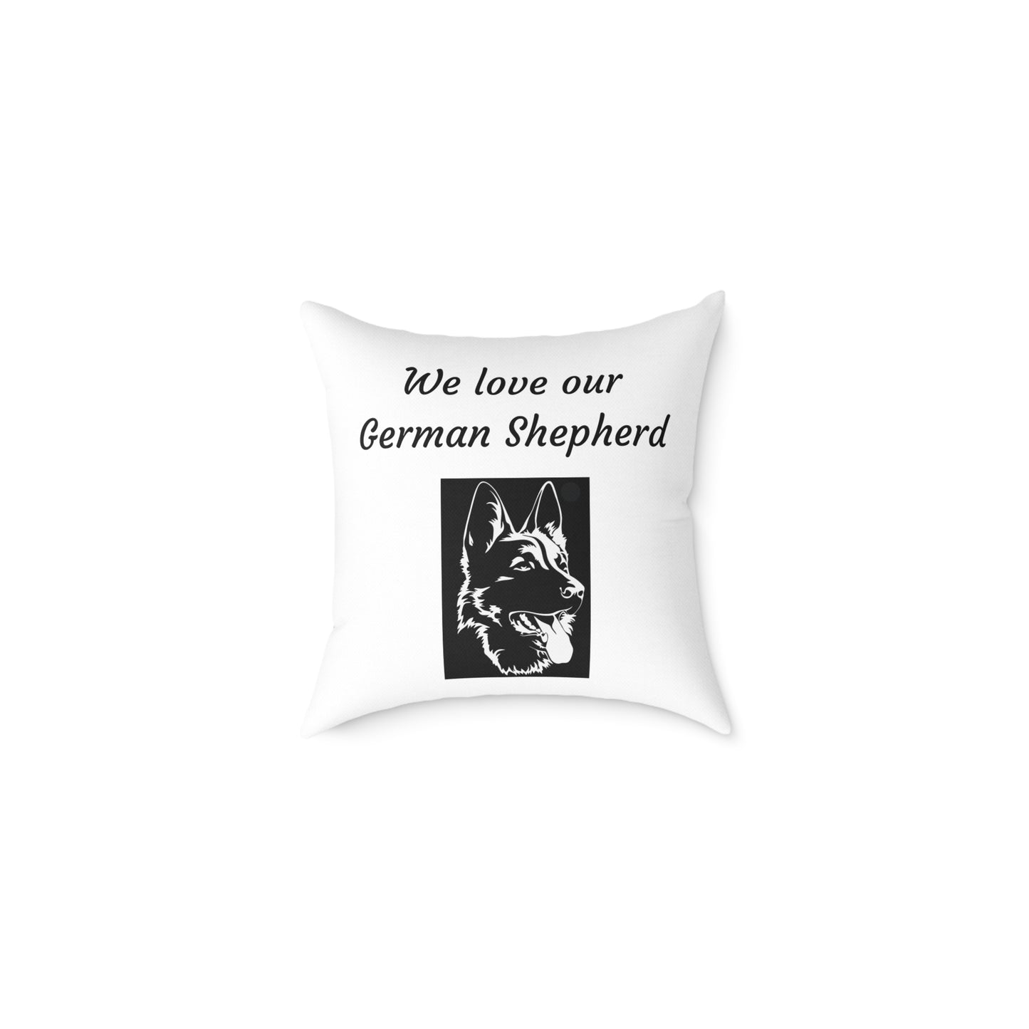 Square Pillow - "We Love Our German Shepherd"