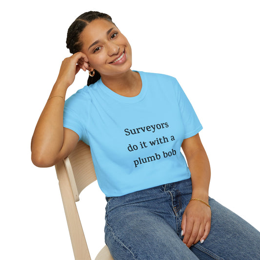 Unisex T-shirt - Surveyors Do It With A Plumb Bob