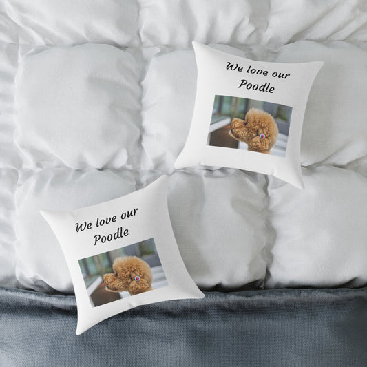 Square Pillow - "We Love Our Poodle"