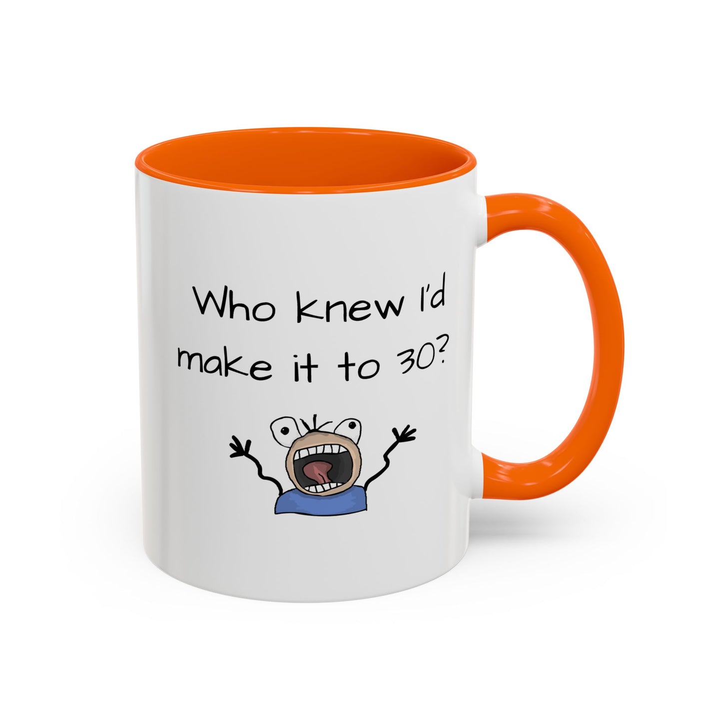 Mug - Who Knew I'd Make It To 30 Mug 11, 15oz