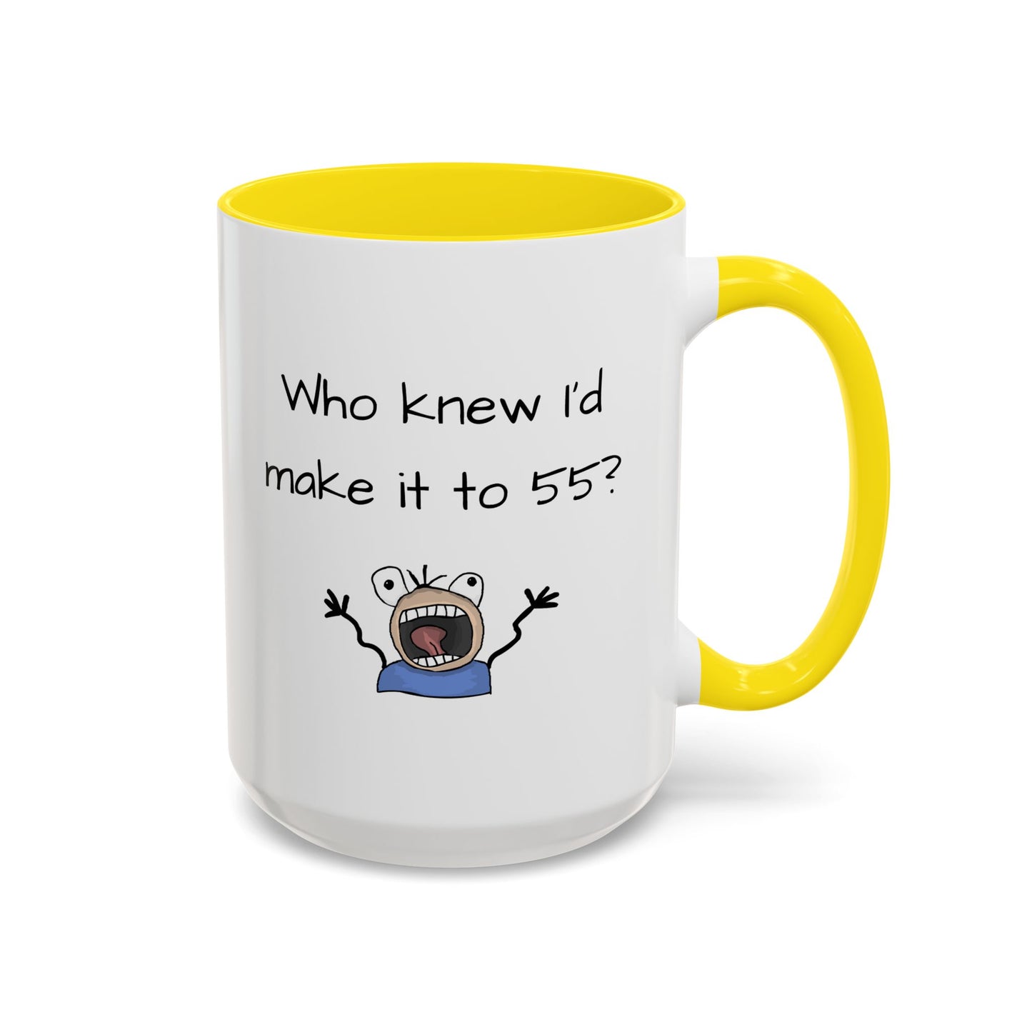 Mug - Who Knew I'd Make it to 55 Mug 11, 15oz