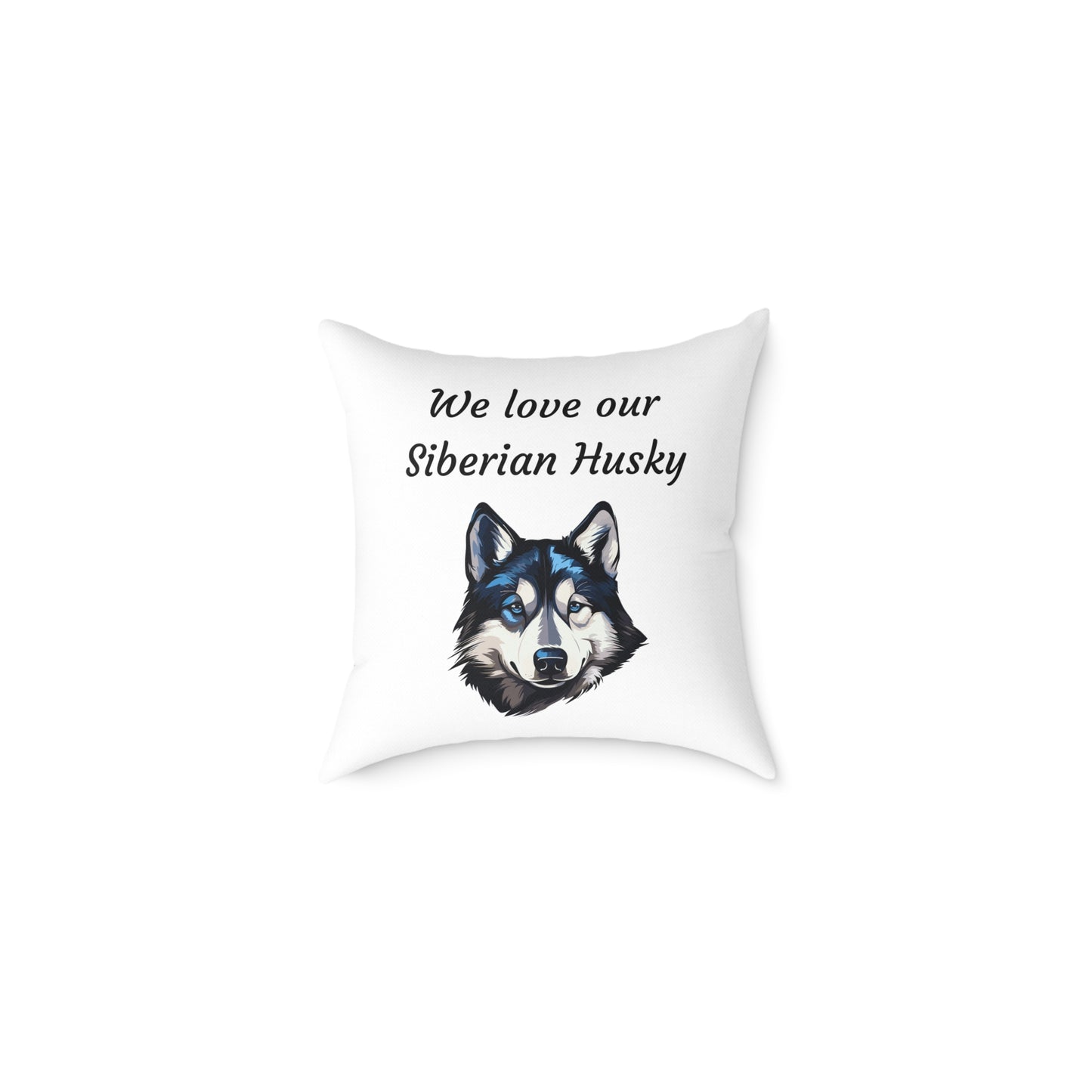 Square Pillow - "We Love Our Siberian Husky"