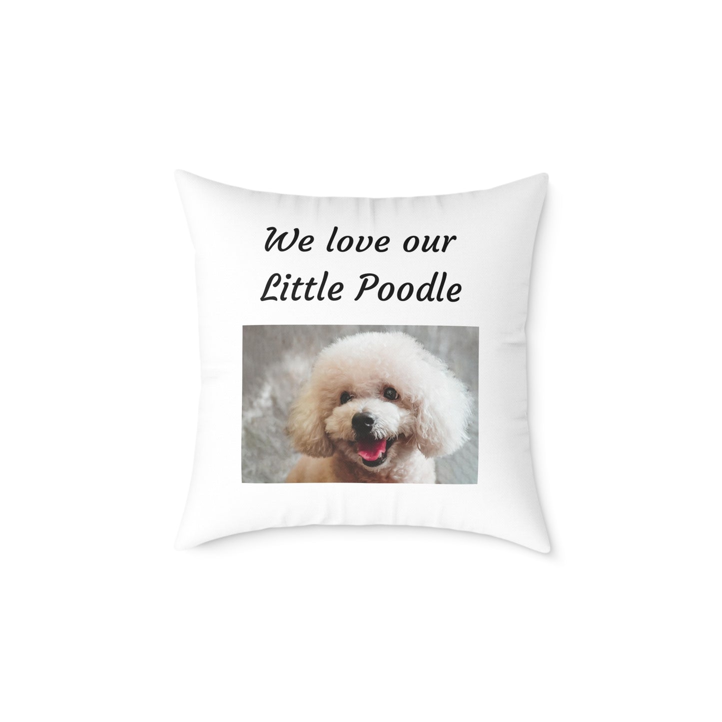 Square Pillow - "We Love Our Little Poodle"