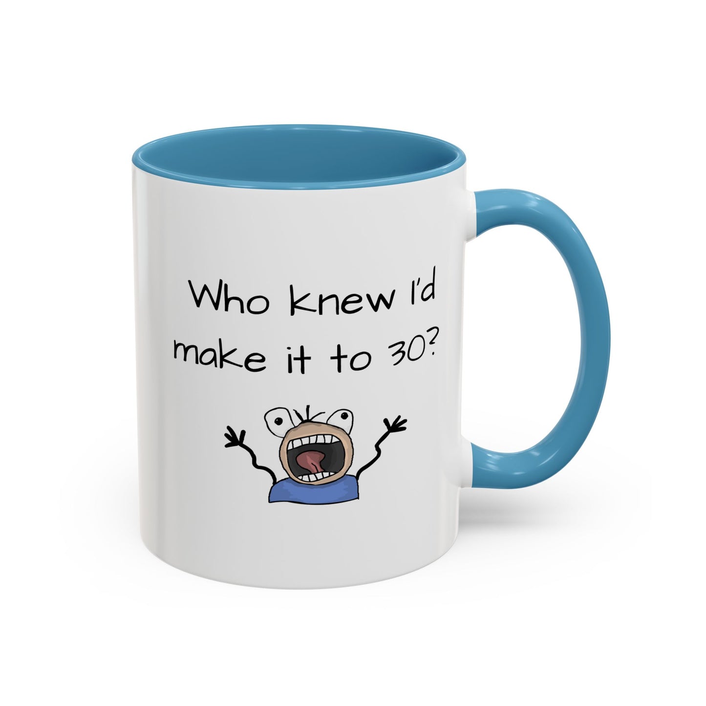 Mug - Who Knew I'd Make It To 30 Mug 11, 15oz