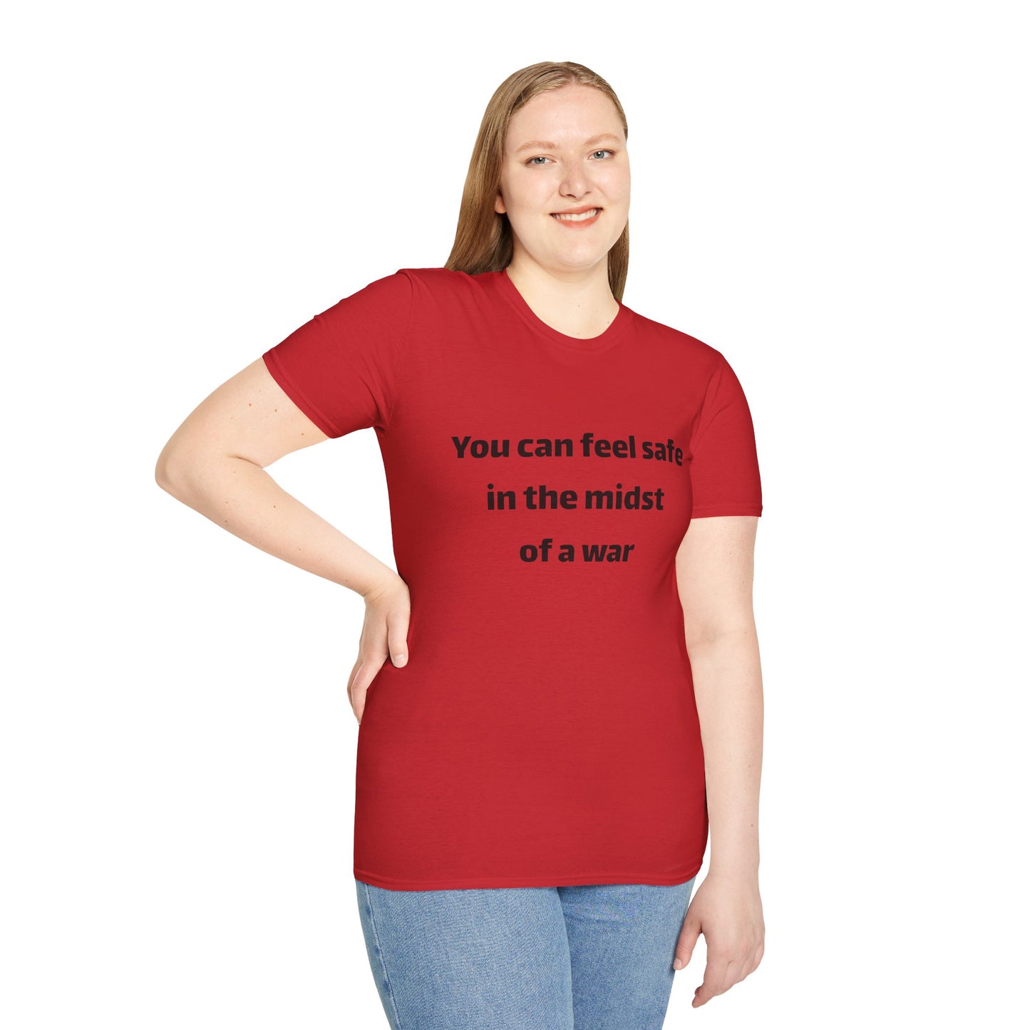 Inspirational T-Shirt - "You Can Feel Safe In The Midst Of A War"