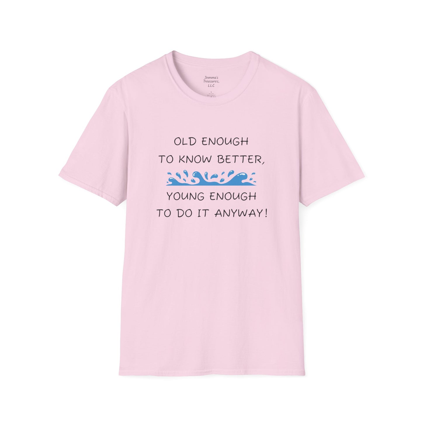 Unisex-T-Shirt mit Grafik – „Alt genug, um es besser zu wissen, jung genug, um es trotzdem zu tun!“