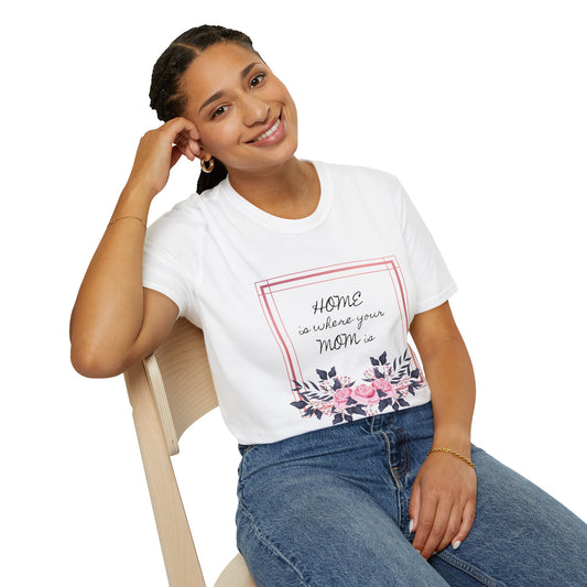 Unisex T-Shirt - "Home Is Where Your Mom Is" Quote Design