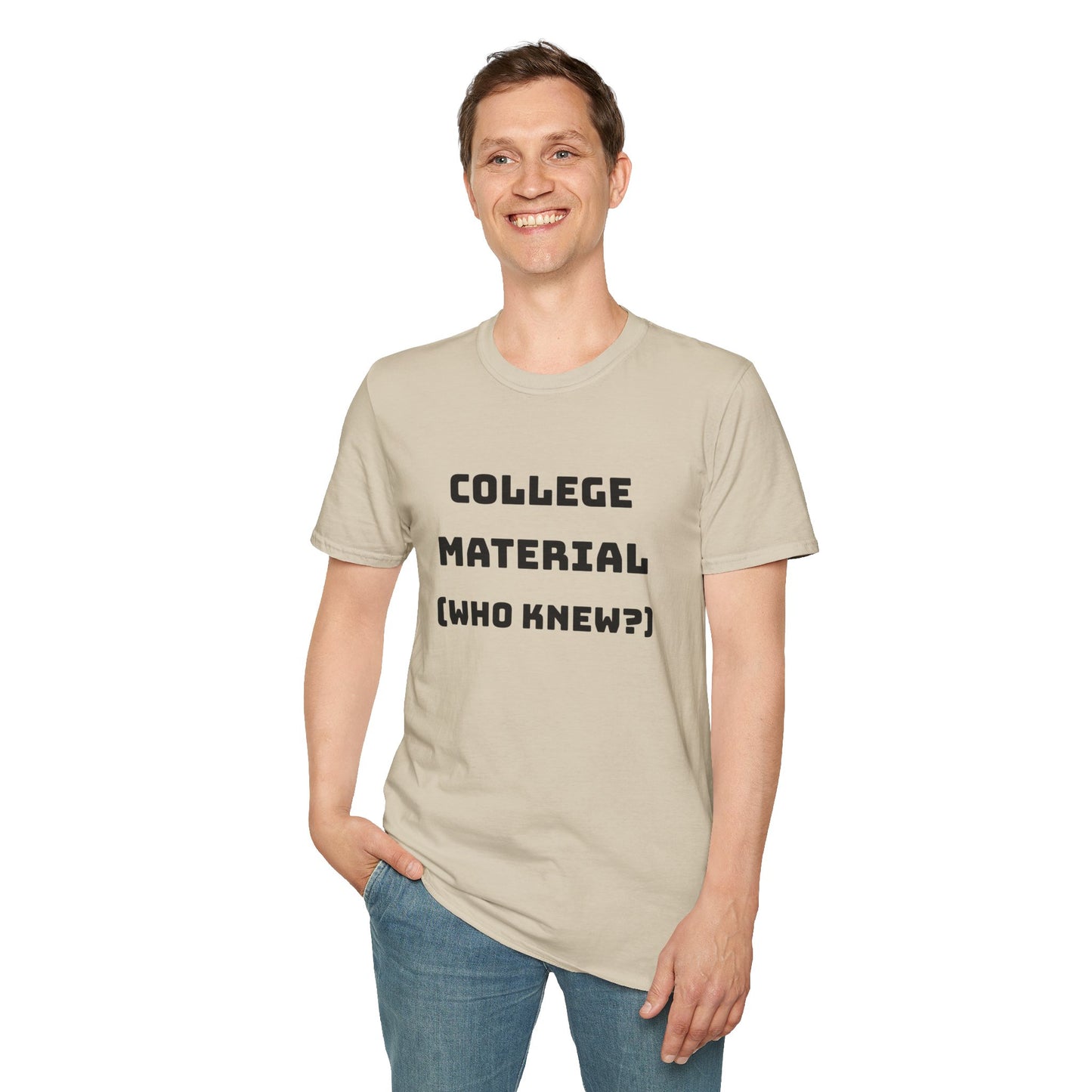 Funny Unisex T-Shirt - "College Material (Who Knew?)