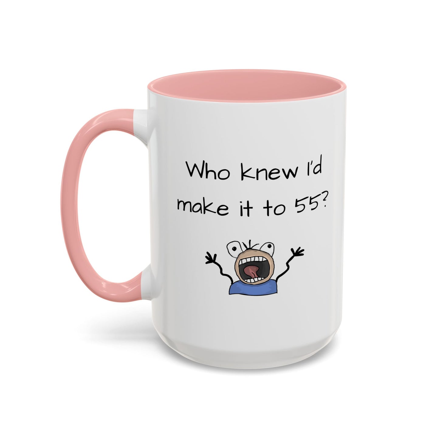 Mug - Who Knew I'd Make it to 55 Mug 11, 15oz